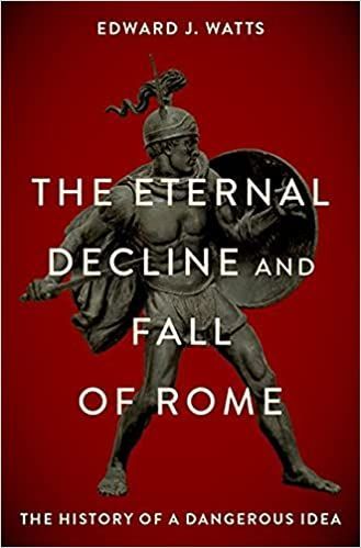 The “Decline and Fall” of Rome — A Dangerous Idea?
