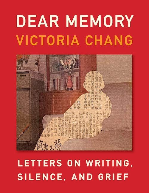Secrets, Omissions, the Unknown: On Victoria Chang’s “Dear Memory”