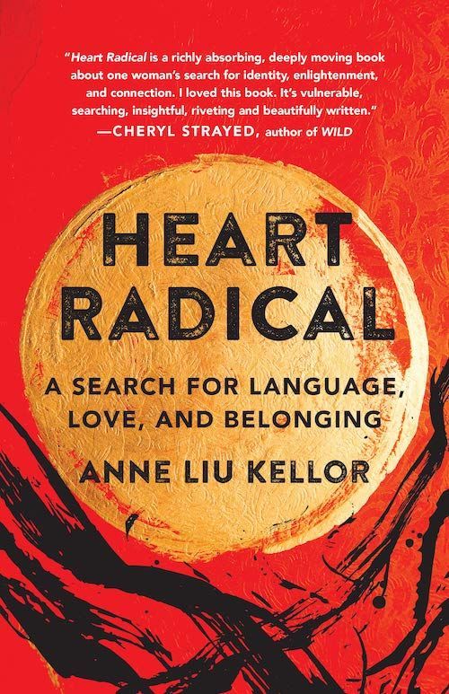 A Daughter’s Quest: On Anne Liu Kellor’s “Heart Radical”
