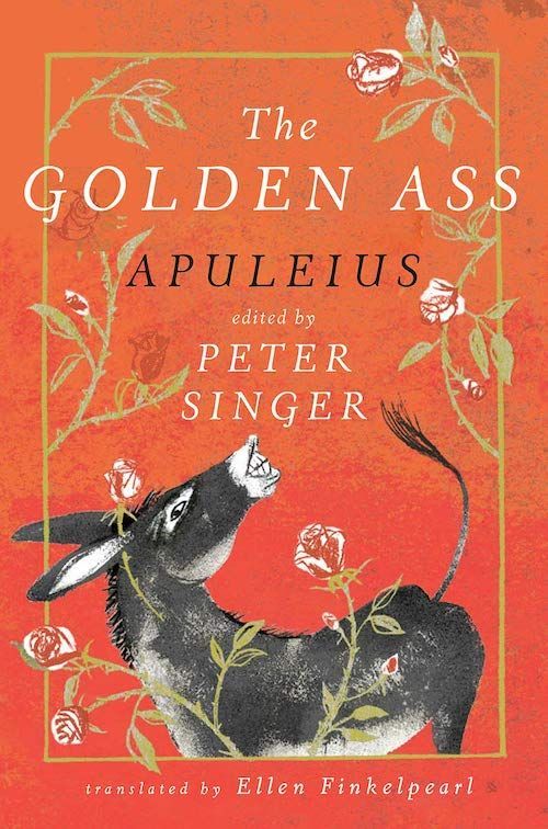 “My Fellow Beasts of Burden, My Cohabitants”: On Peter Singer’s Edition of Apuleius’s “The Golden Ass”