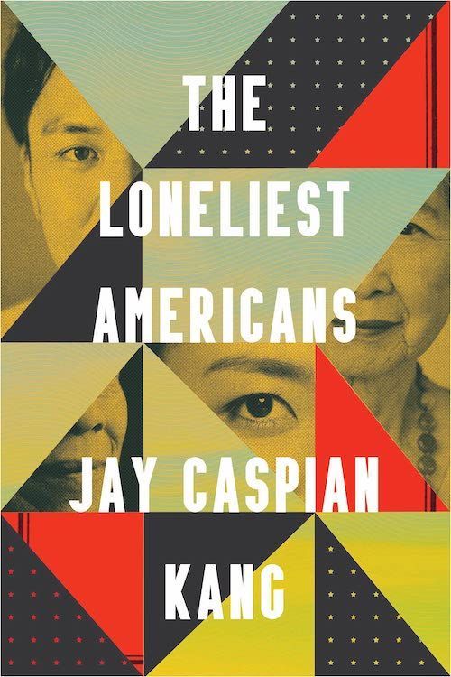 Learning in Being Lonely: On Jay Caspian Kang’s “The Loneliest Americans”