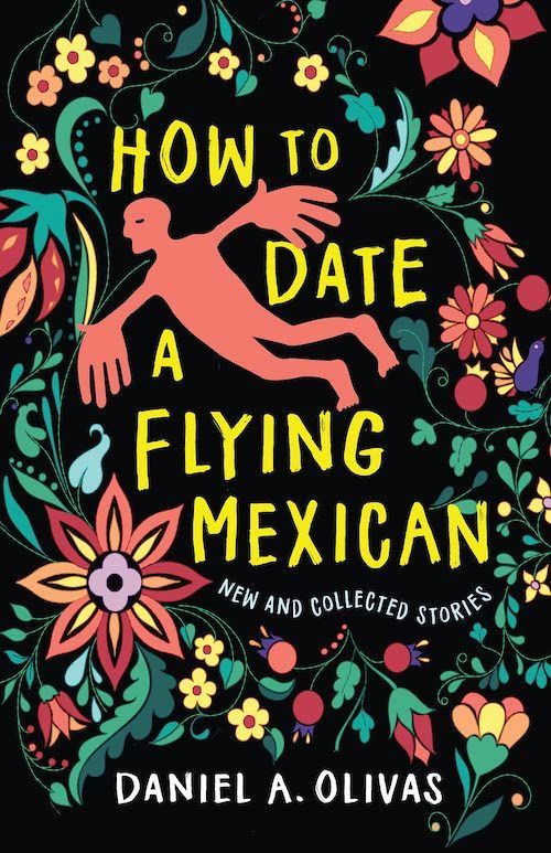 Matter-of-Fact Fabulism: On Daniel A. Olivas’s “How to Date a Flying Mexican”