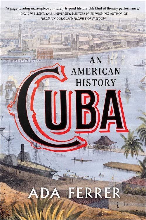 Another World: On Ada Ferrer’s “Cuba: An American History”