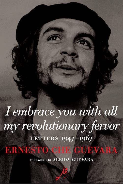 “Know That I Am Perfectly Well and That I Always Find a Way”: The Revolutionary Letters of Che Guevara