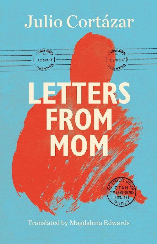 “Living Like a Word Between Parentheses”: On Julio Cortázar’s “Letters from Mom”