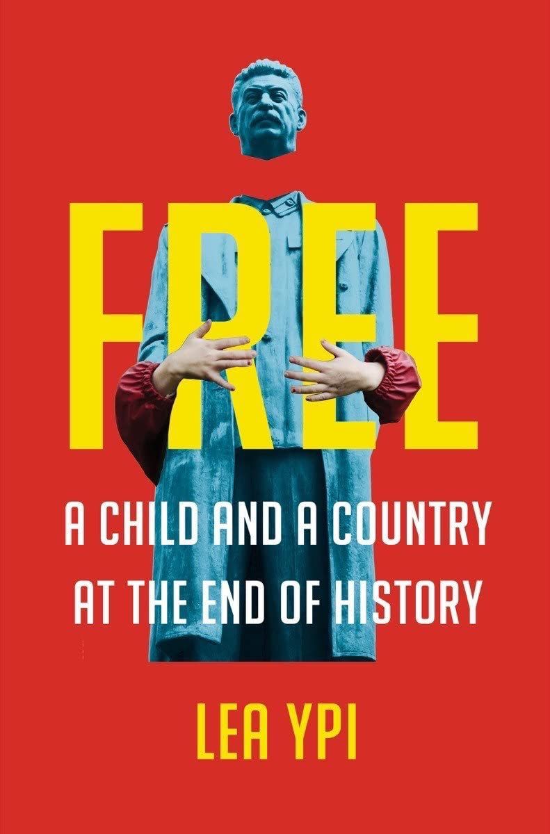 Cultivated Illusions: On Lea Ypi’s “Free: A Child and a Country at the End of History”