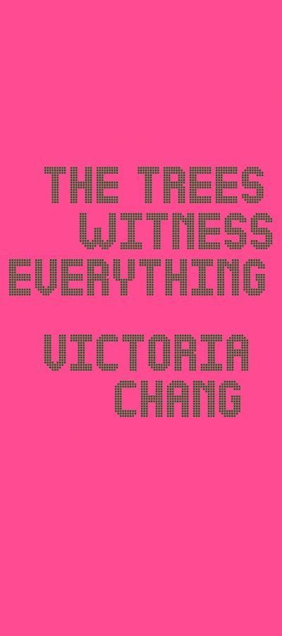 Two Roads: A Review-in-Dialogue of Victoria Chang’s “The Trees Witness Everything”