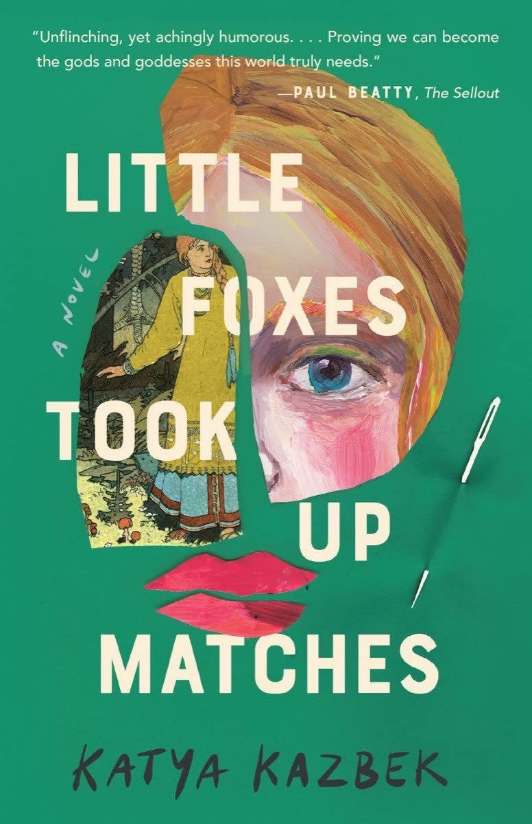 Surrealism in Our Time: On Katya Kazbek’s “Little Foxes Took Up Matches”