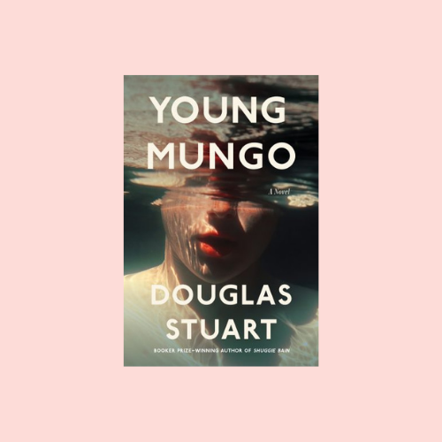 Douglas Stuart’s “Young Mungo”