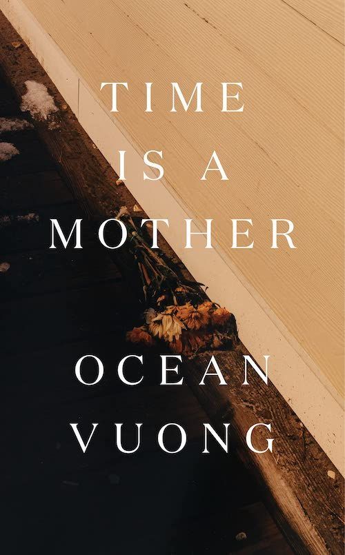 At the Beginning of Hope: On Ocean Vuong’s “Time Is a Mother”