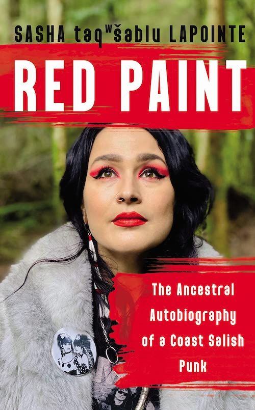 The Missing: On Sasha LaPointe’s “Red Paint: The Ancestral Autobiography of a Coast Salish Punk”
