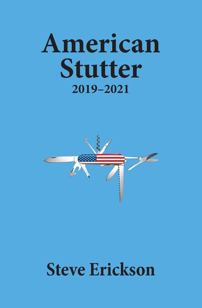 How to Defend Democracy from Itself: On Steve Erickson’s “American Stutter, 2019–2021”