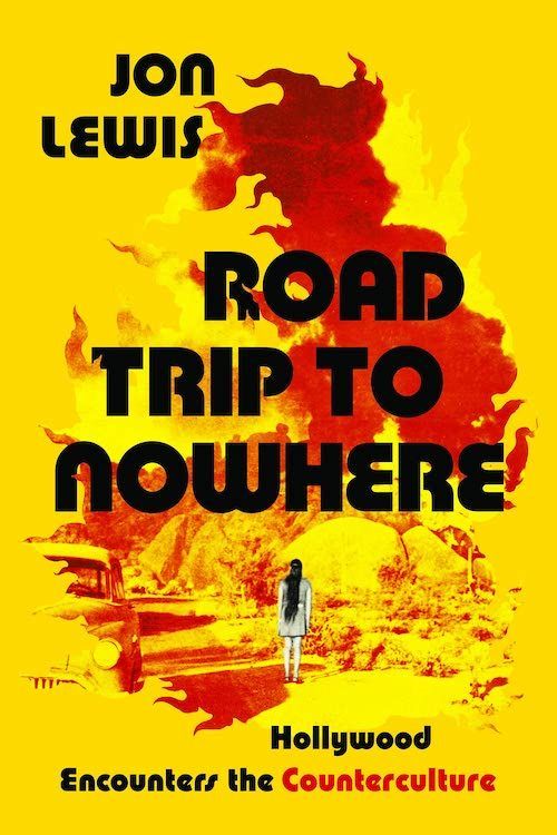 The Dark Side of the New Hollywood: On Jon Lewis’s “Road Trip to Nowhere”