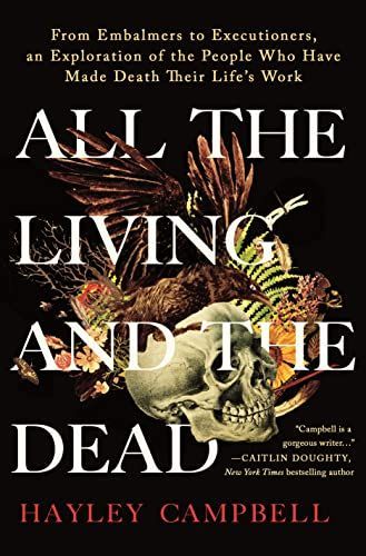 Making a Life’s Work of Death: On Hayley Campbell’s “All the Living and the Dead”