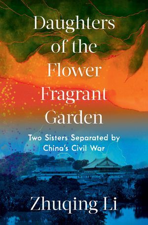 Remembering in Taipei and Forgetting in Fuzhou: On Zhuqing Li’s “Daughters of the Flower Fragrant Garden: Two Sisters Separated by China’s Civil War”