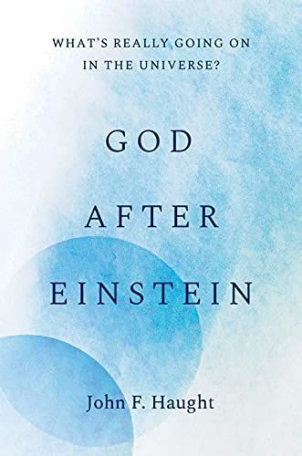 God’s Ongoing Story: On John Haught’s “God After Einstein”