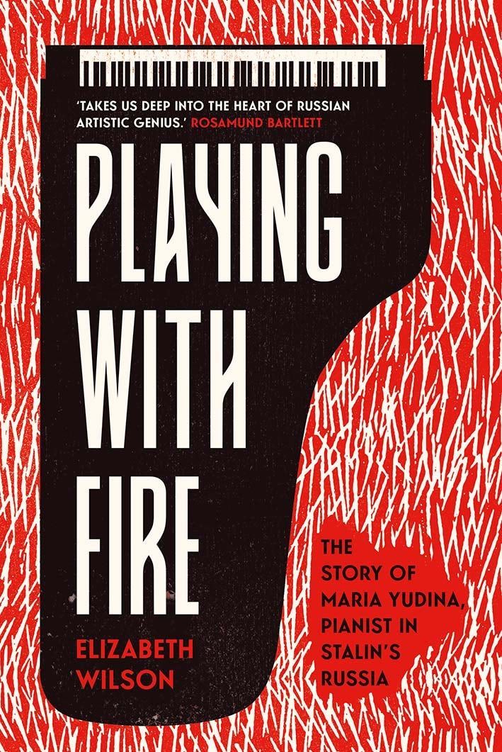 “Cats Are Indescribably Wonderful, Shostakovich’s Fugues Less So”: On Elizabeth Wilson’s “Playing with Fire: The Story of Maria Yudina, Pianist in Stalin’s Russia”