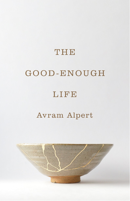 As Good as a Feast: On Avram Alpert’s “The Good-Enough Life”