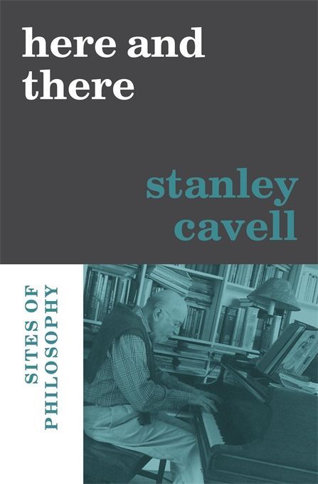 The Music of the Ordinary: On Stanley Cavell’s “Here and There”