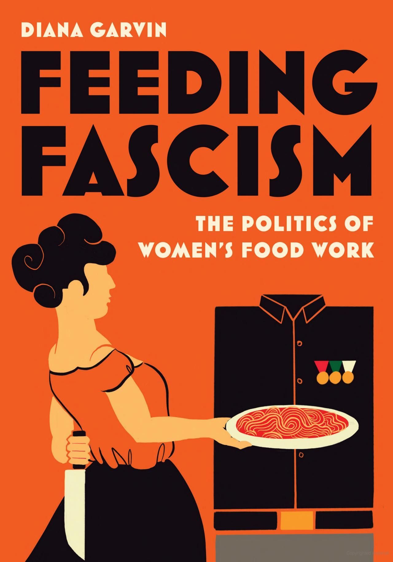 Mussolini’s Kitchen: On Diana Garvin’s “Feeding Fascism”