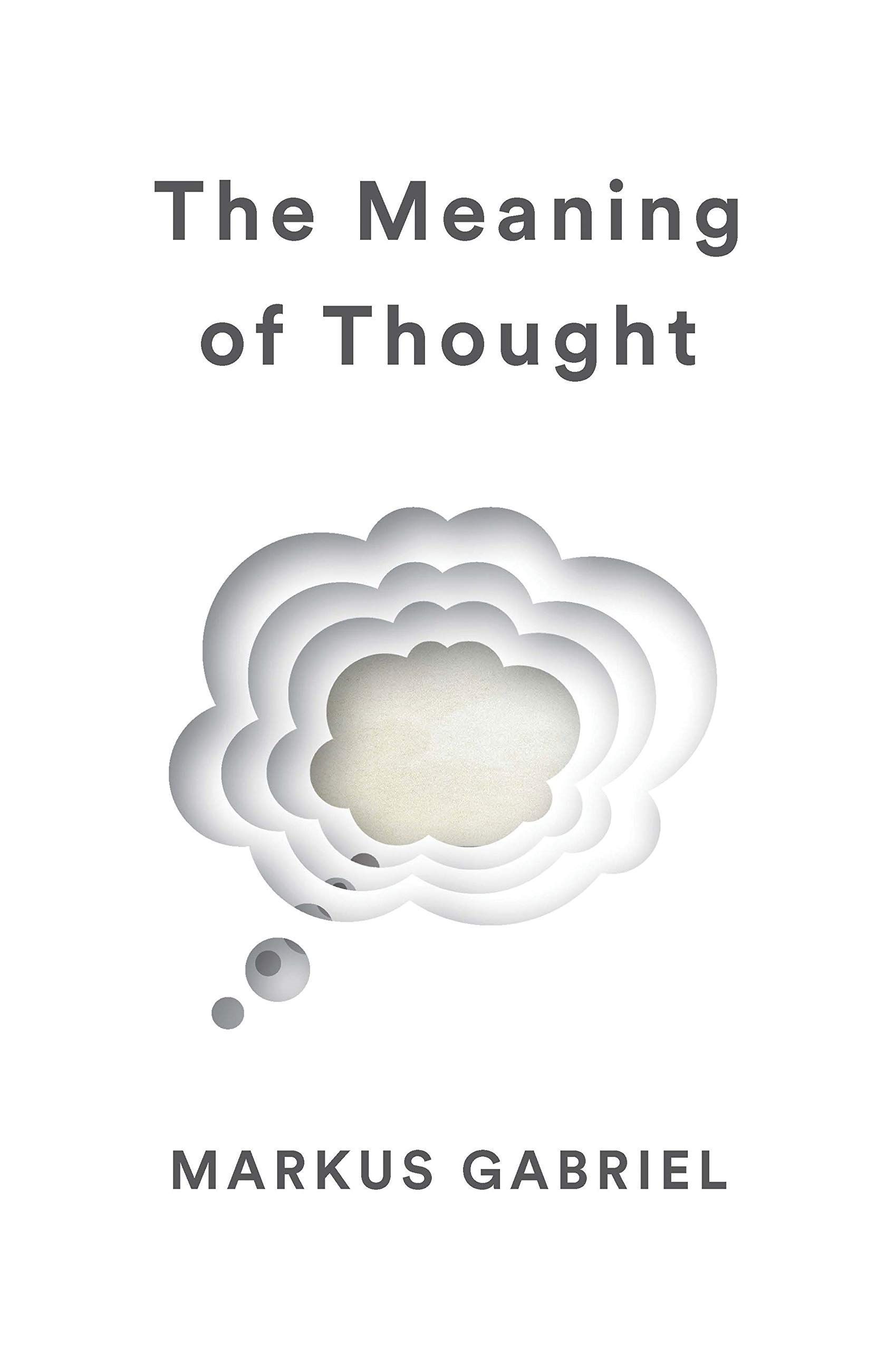 The Body of Thought: On Markus Gabriel’s “The Meaning of Thought”