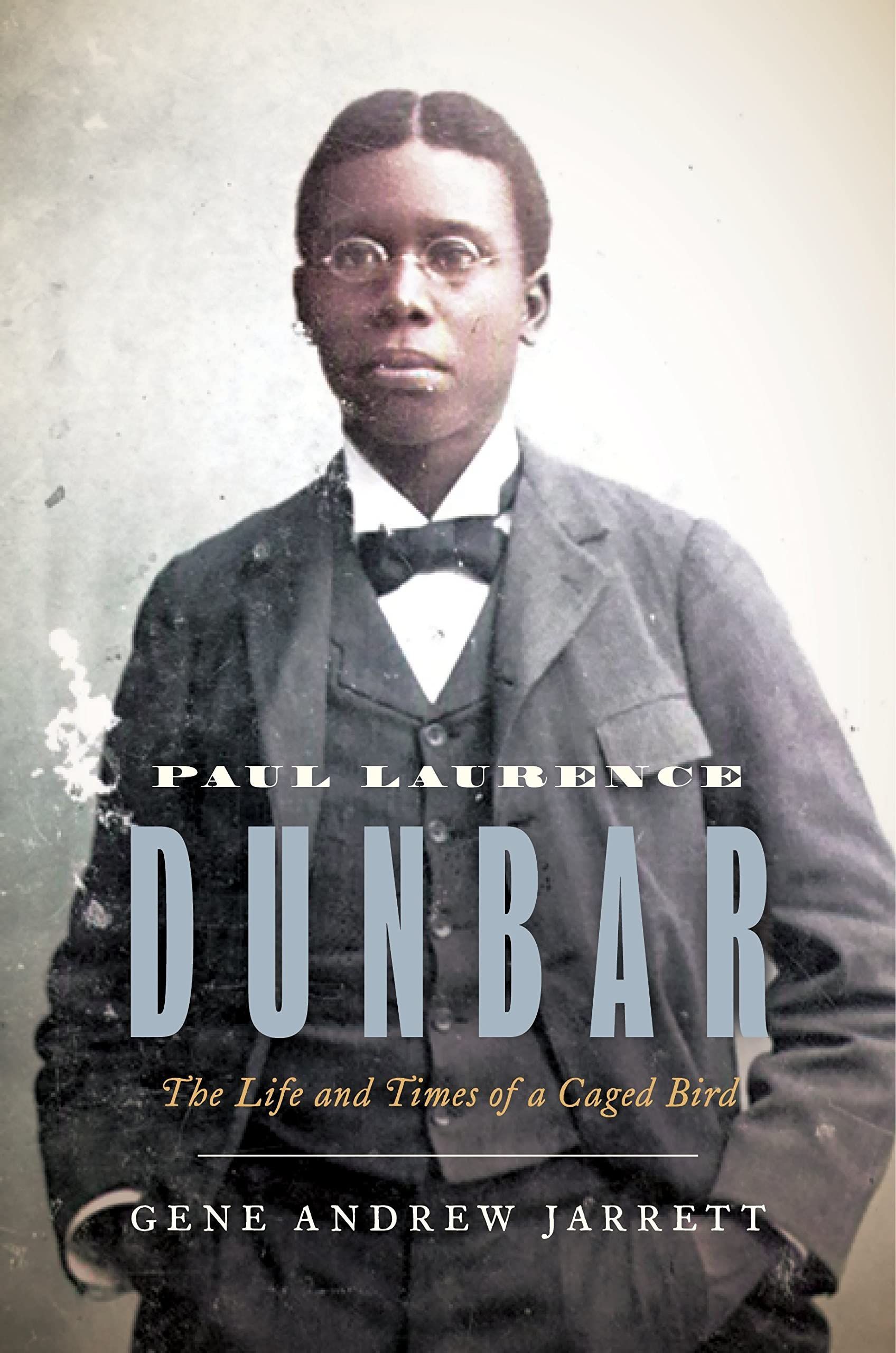 The Legacy of a Caged Bird: On Gene Andrew Jarrett’s “Paul Laurence Dunbar”
