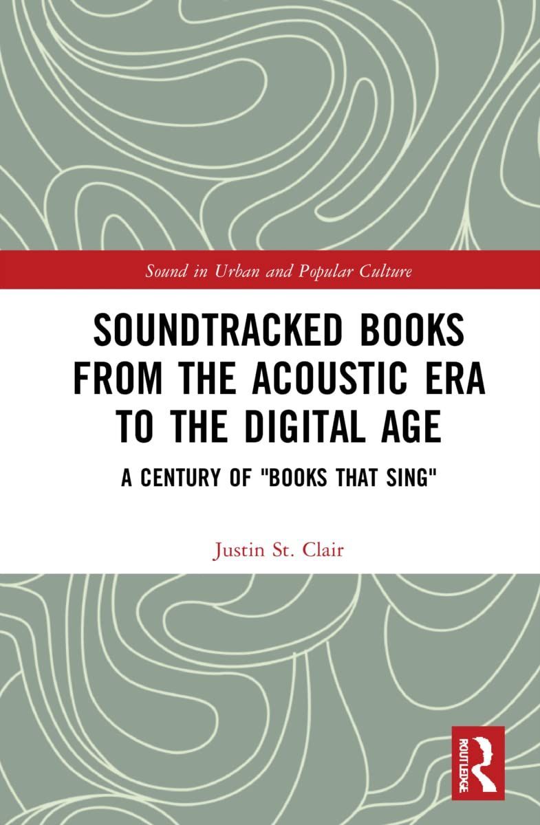 Books That Sing: On Justin St. Clair’s “Soundtracked Books from the Acoustic Era to the Digital Age”