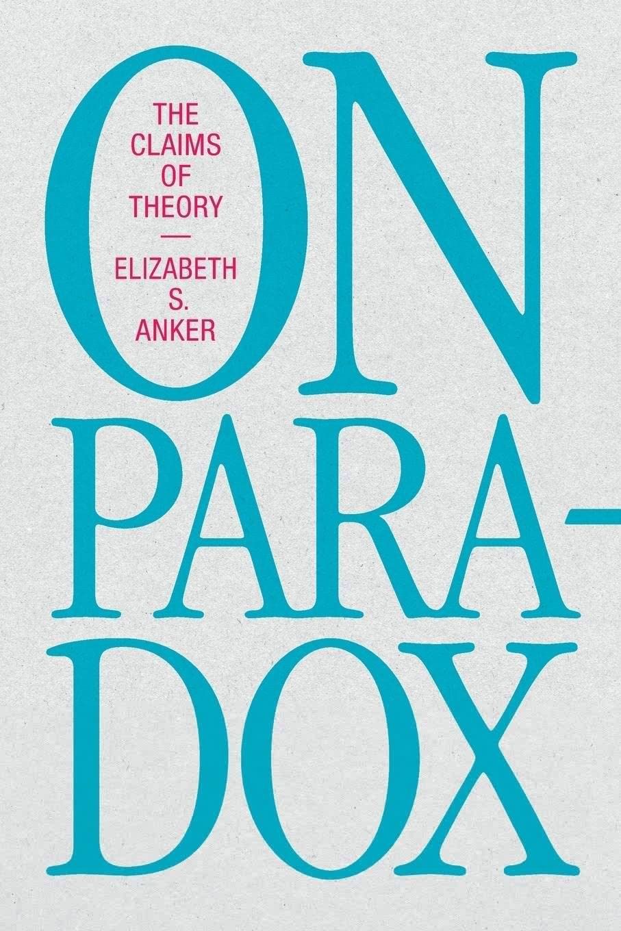 The Paradox Paradox: On Elizabeth S. Anker’s “On Paradox”