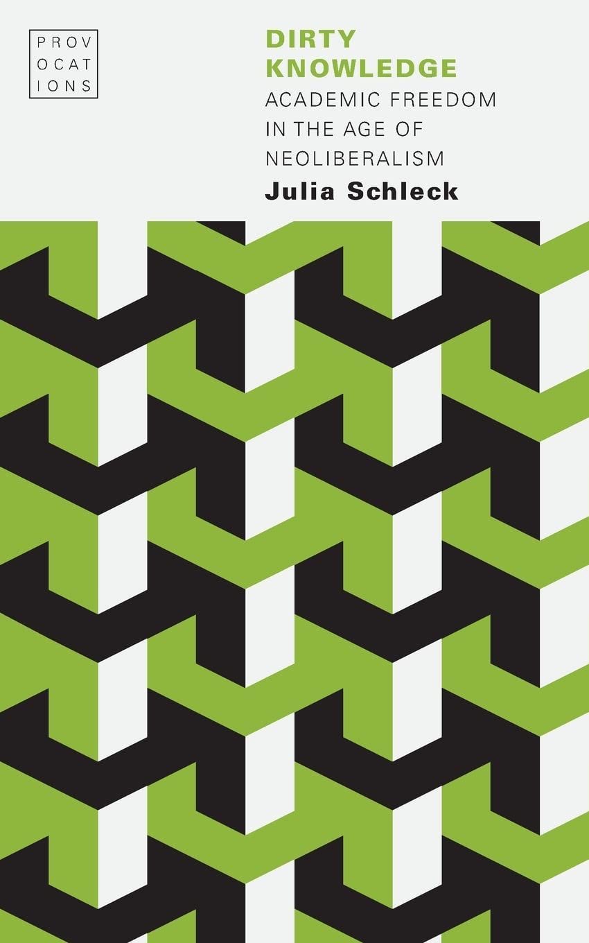 The Function of the University at the Present Time: On Julia Schleck’s “Dirty Knowledge”