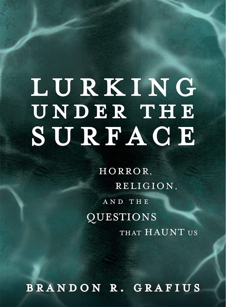 Does Horror Infect or Protect?: On Brandon R. Grafius’s “Lurking Under the Surface”