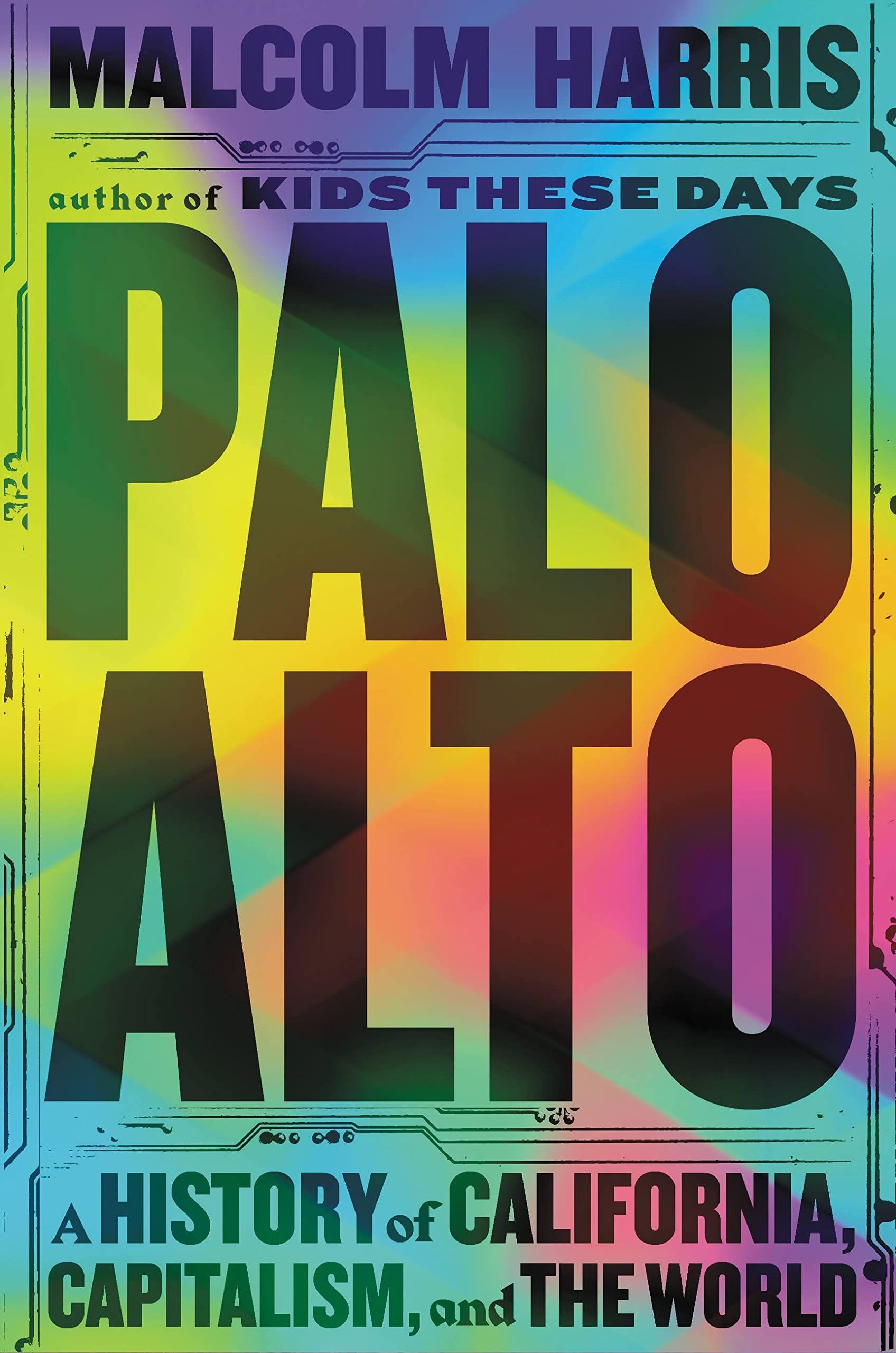 The Children of California Shall Be Our Children: On Malcolm Harris’s “Palo Alto”