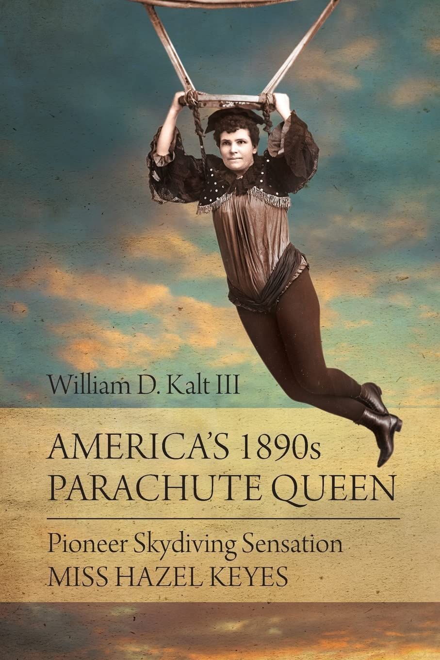 Adventures in the Sky and Misadventures on the Ground: On William D. Kalt III’s “America’s 1890s Parachute Queen” and Jana Bommersbach and Bob Boze Bell’s “Hellraisers and Trailblazers”