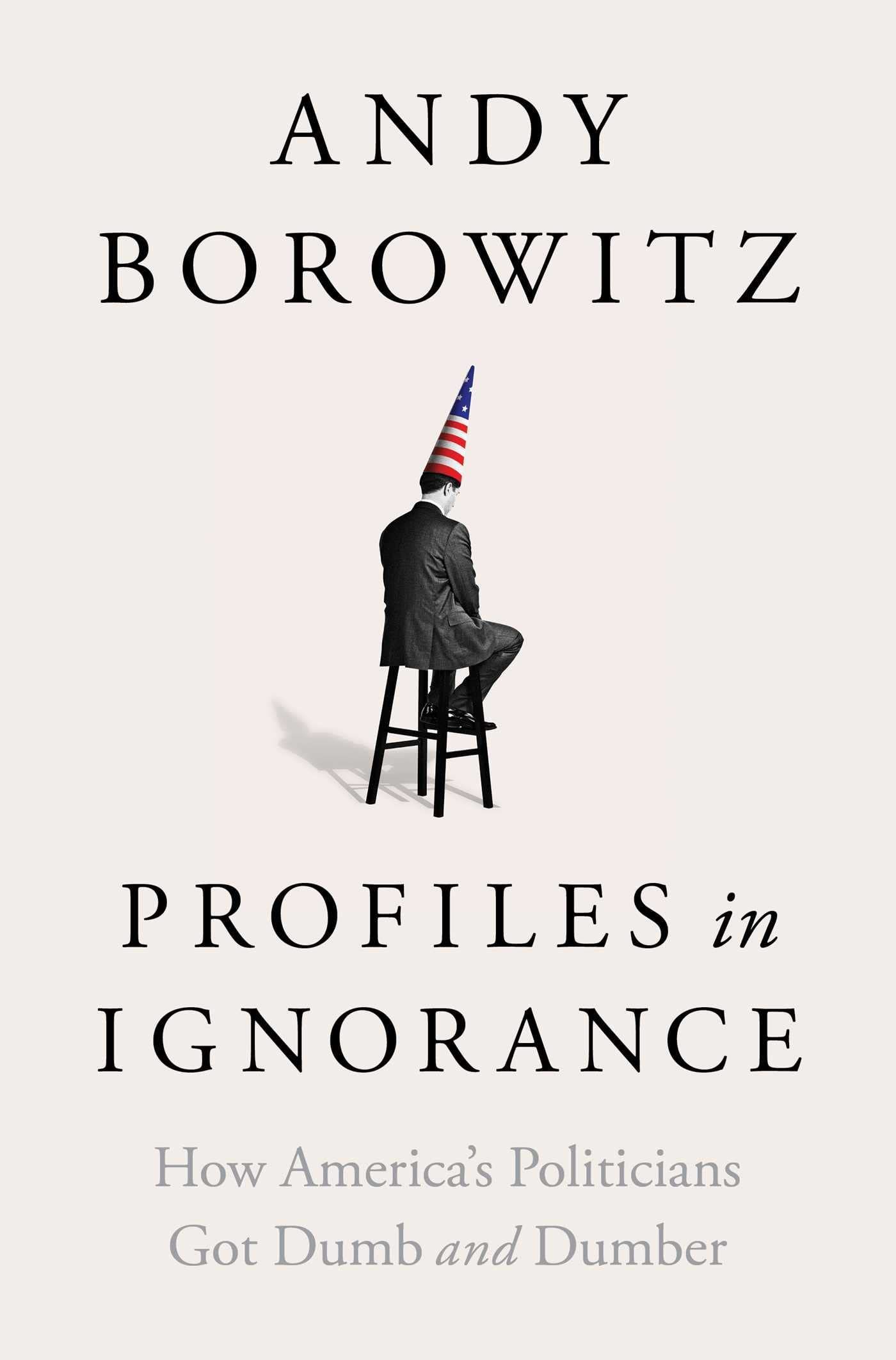 An American Tragicomedy: On Andy Borowitz’s “Profiles in Ignorance”
