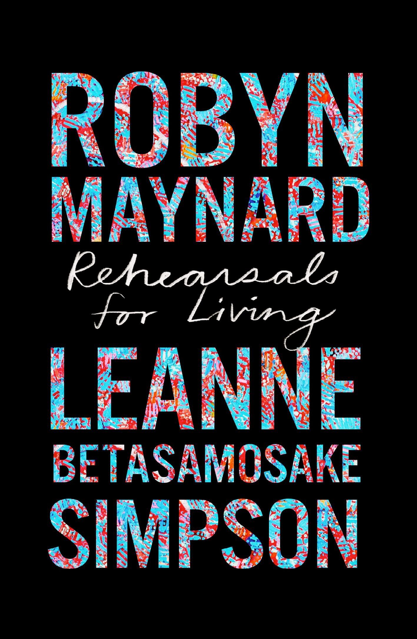 The World Beyond This One: On Robyn Maynard and Leanne Betasamosake Simpson’s “Rehearsals for Living”