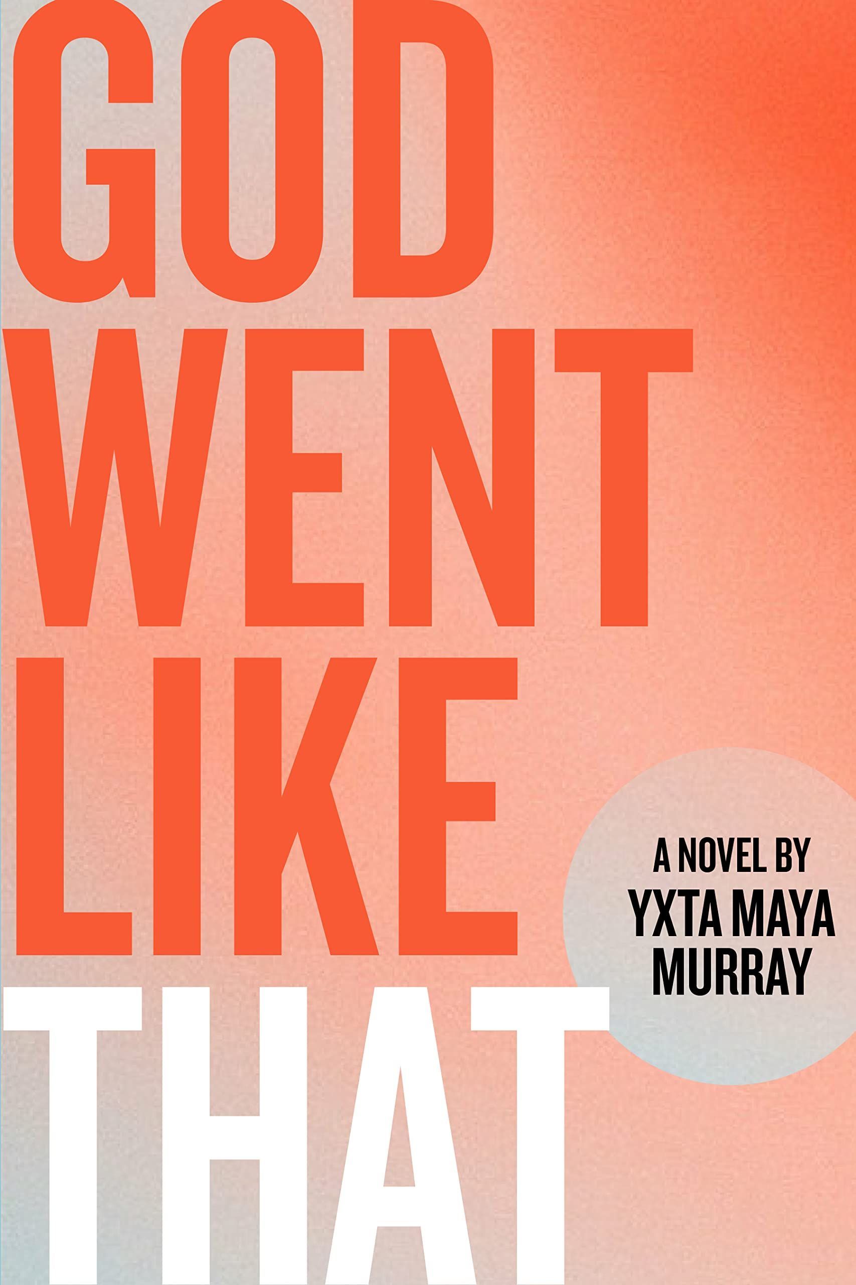 A Worrying Radiance: On Yxta Maya Murray’s “God Went Like That”