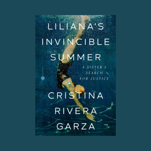 Cristina Rivera Garza’s “Liliana’s Invincible Summer: A Sister’s Search for Justice”