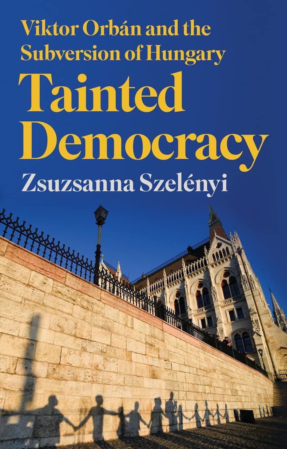 Is Hungary’s Present the United States’ Future?: On Zsuzsanna Szelényi’s “Tainted Democracy”