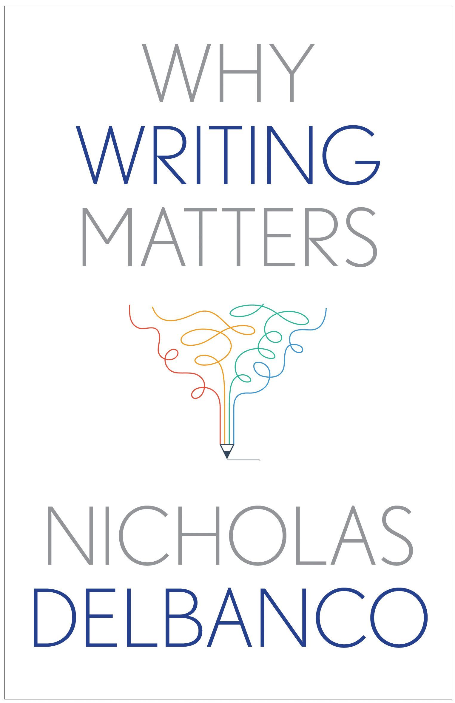 Still at the Top of His Game: On Nicholas Delbanco’s “Why Writing Matters”