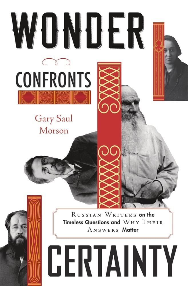 The Open Presentness of Past Moments: On Gary Saul Morson’s “Wonder Confronts Certainty”