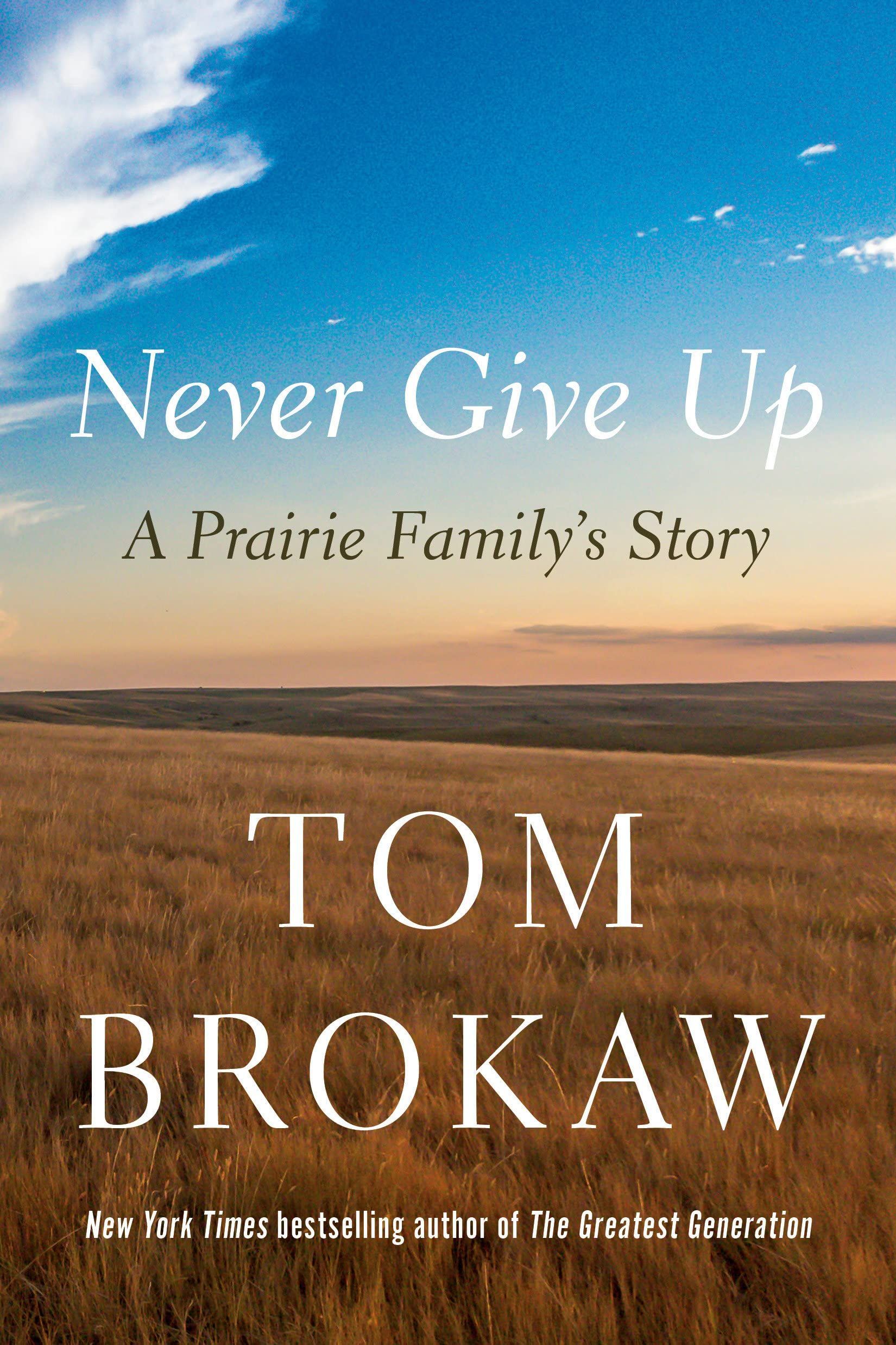 Hardworking Midwesterner: On Tom Brokaw’s “Never Give Up”