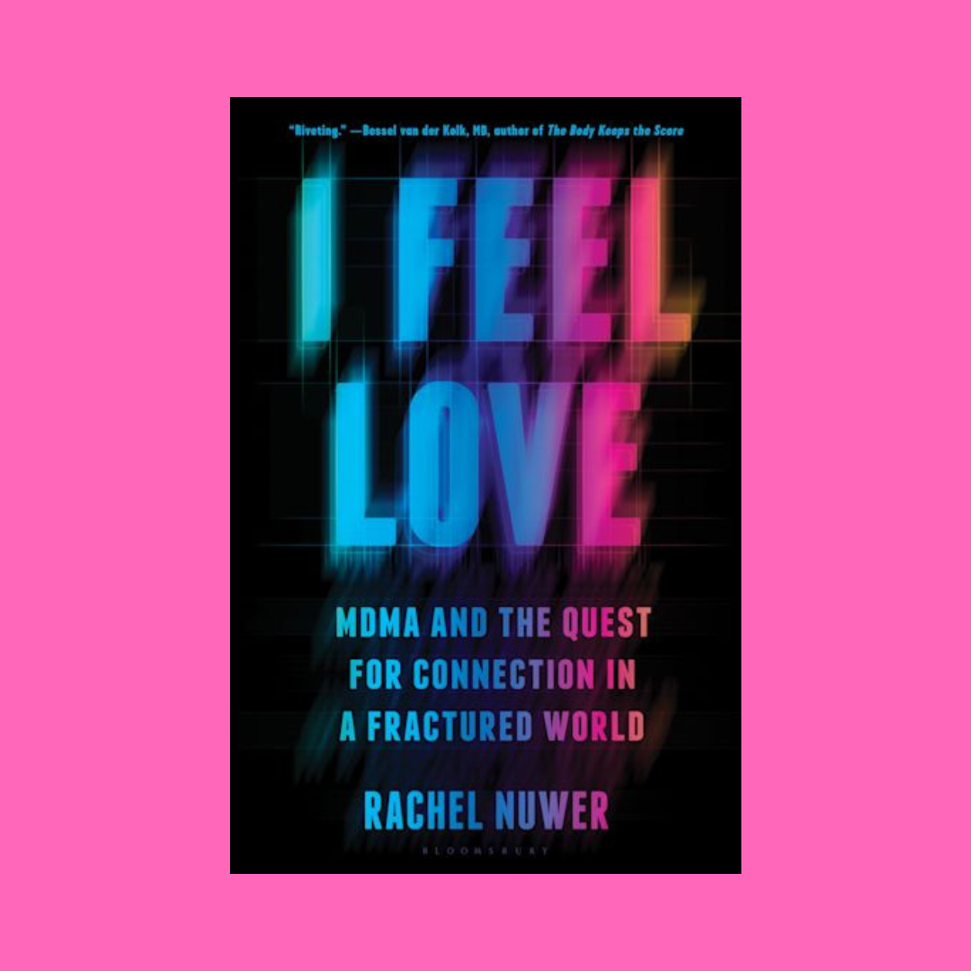 Rachel Nuwer’s “I Feel Love: MDMA and the Quest for Connection in a Fractured World”
