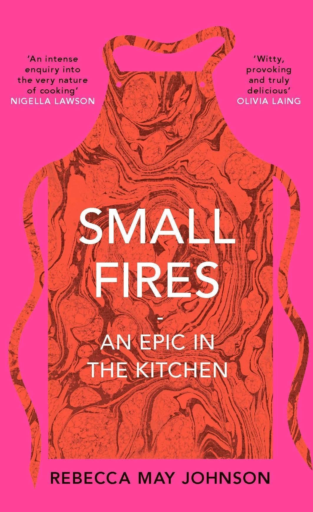 A Single Dish a Thousand Times: On Rebecca May Johnson's “Small Fires”