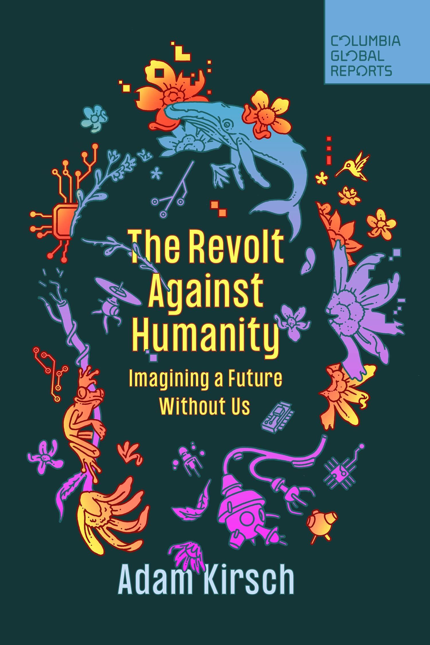 A World Beyond Us: On Adam Kirsch’s “The Revolt Against Humanity”