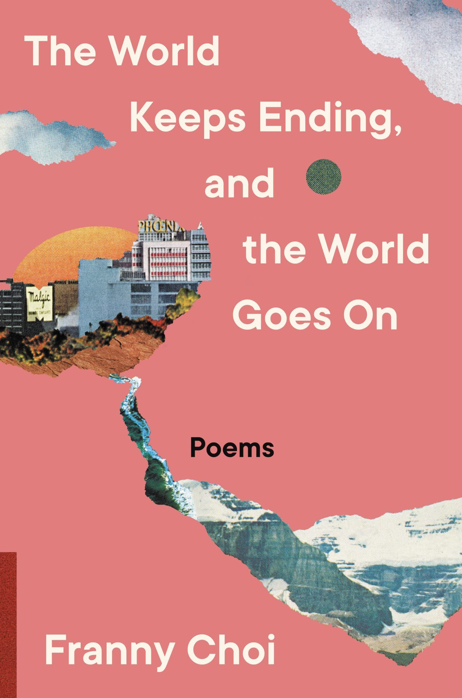 Recovering a World: On Franny Choi’s “The World Keeps Ending, and the World Goes On”