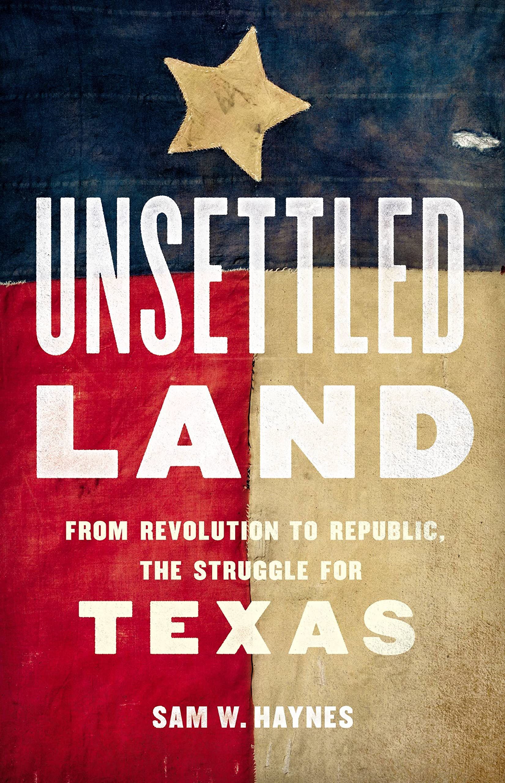 Gone to Texas: On Sam W. Haynes’s “Unsettled Land”