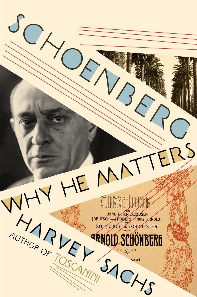 Misunderstood Musical Genius: On Harvey Sachs’s “Schoenberg”