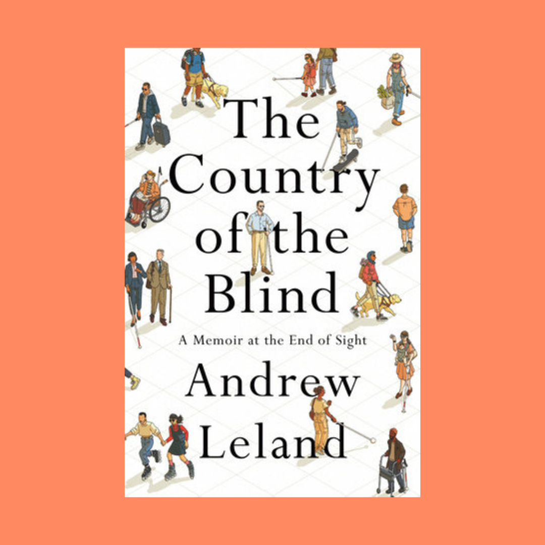 Andrew Leland’s “The Country of the Blind”