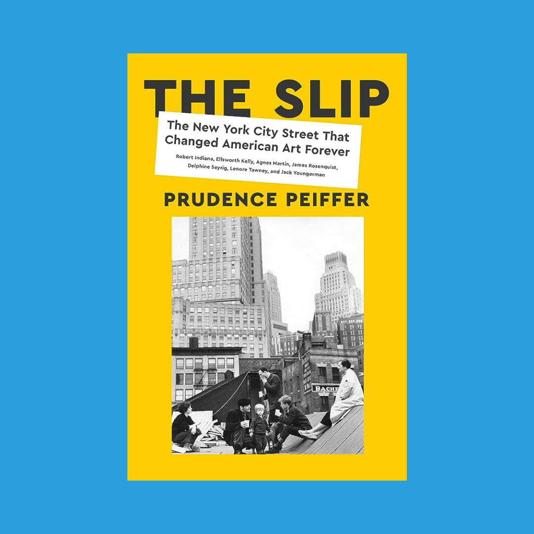 Prudence Peiffer’s “The Slip: The New York City Street That Changed American Art Forever”
