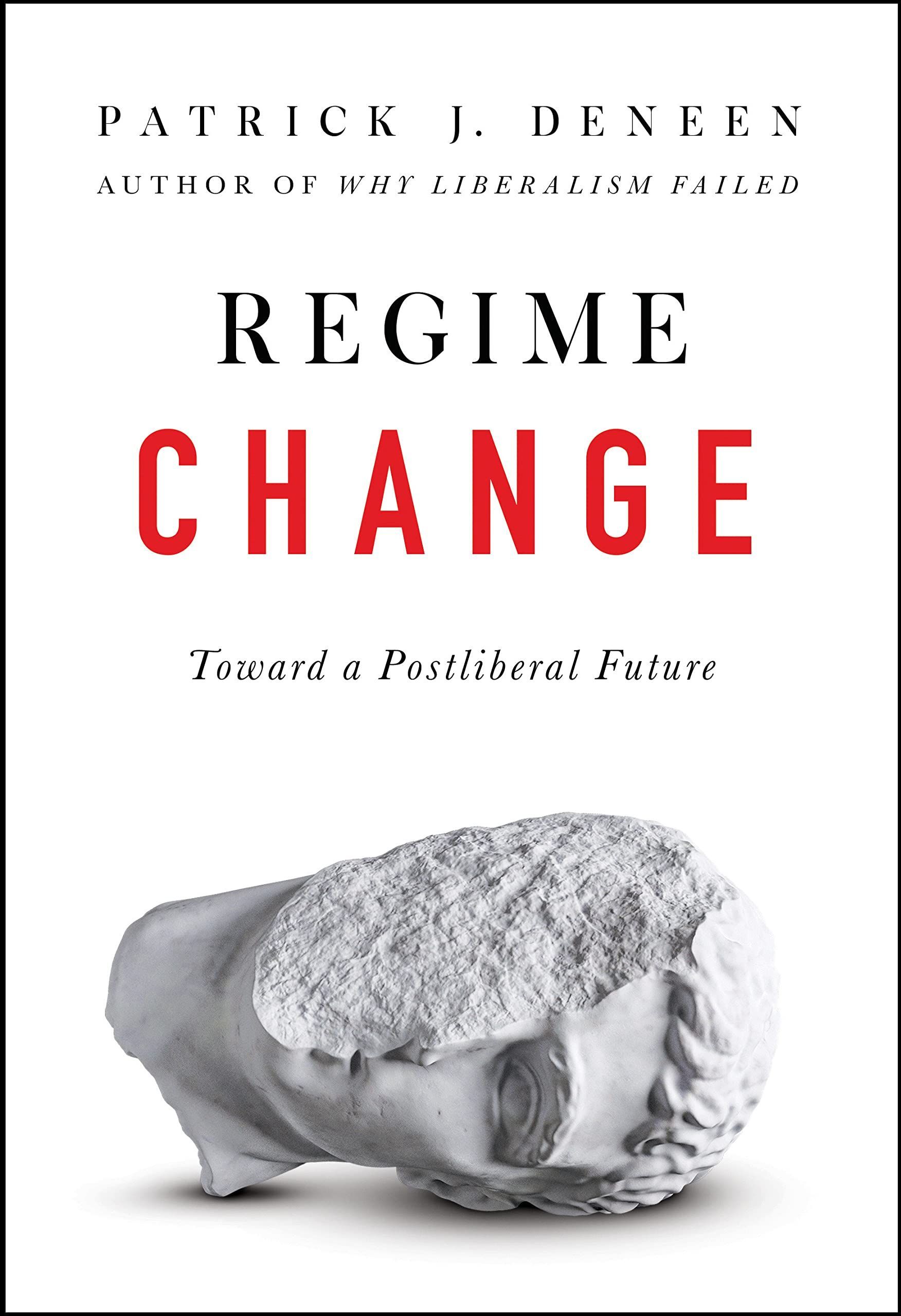 When “Postliberalism” Means Reaction: On Patrick J. Deneen’s “Regime Change”