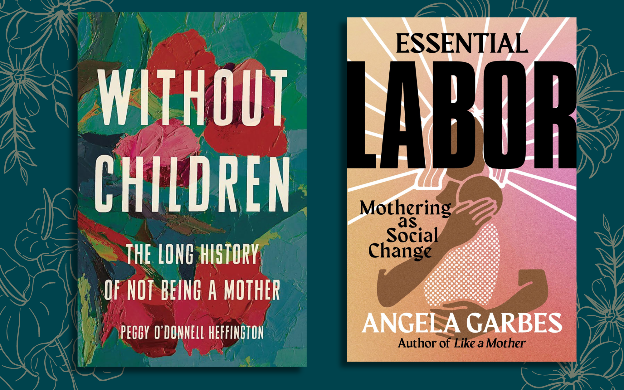The Politics of Care: On Angela Garbes’s “Essential Labor” and Peggy O’Donnell Heffington’s “Without Children”